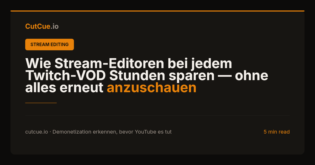 Wie Stream-Editoren bei jedem Twitch-VOD Stunden sparen — ohne alles erneut anzuschauen